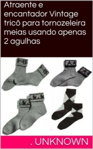 Baixar Atraente e encantador Vintage tricô para tornozeleira meias usando apenas 2 agulhas pdf, epub, eBook