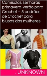 Baixar Camisolas senhoras primavera-verão para Crochet – 5 padrões de Crochet para blusas das mulheres pdf, epub, eBook