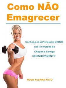 Baixar Como NÃO Emagrecer: Conheça os 3 Principais Erros que te Impede de Chapar a Barriga DEFINITIVAMENTE ! pdf, epub, eBook
