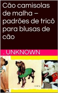 Baixar C&atilde;o camisolas de malha – padr&otilde;es de tric&ocirc; para blusas de c&atilde;o pdf, epub, eBook