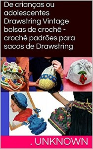 Baixar De crianças ou adolescentes Drawstring Vintage bolsas de crochê – crochê padrões para sacos de Drawstring pdf, epub, eBook