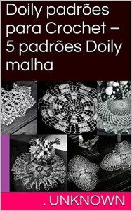 Baixar Doily padr&otilde;es para Crochet – 5 padr&otilde;es Doily malha pdf, epub, eBook