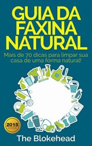 Baixar Guia da faxina natural – Mais de 70 dicas para limpar sua casa de uma forma natural! pdf, epub, eBook