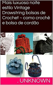 Baixar Mais luxuosa noite estilo Vintage Drawstring bolsas de Crochet ~ como crochê e bolsa de cordão pdf, epub, eBook