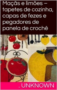 Baixar Maçãs e limões – tapetes de cozinha, capas de fezes e pegadores de panela de crochê pdf, epub, eBook