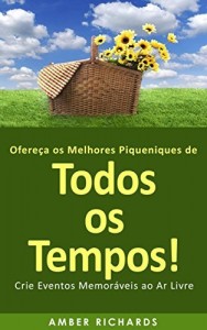 Baixar Ofere&ccedil;a os Melhores Piqueniques de Todos os Tempos! Crie Eventos Memor&aacute;veis ao Ar Livre pdf, epub, eBook
