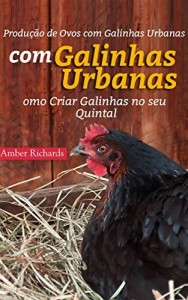 Baixar Produ&ccedil;&atilde;o de Ovos com Galinhas Urbanas.  Como Criar Galinhas no seu Quintal pdf, epub, eBook