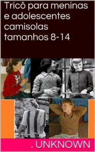 Baixar Tricô para meninas e adolescentes camisolas tamanhos 8-14 pdf, epub, eBook