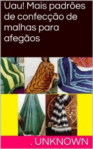 Baixar Uau! Mais padr&otilde;es de confec&ccedil;&atilde;o de malhas para afeg&atilde;os pdf, epub, eBook