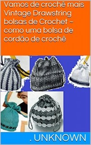 Baixar Vamos de crochê mais Vintage Drawstring bolsas de Crochet ~ como uma bolsa de cordão de crochê pdf, epub, eBook