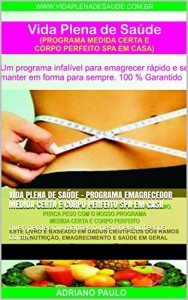 Baixar vida plena de saúde – programa emagrecedor medida certa e corpo perfeito spa em casa: quer perder ou manter o peso pergunte-nos como? pdf, epub, eBook