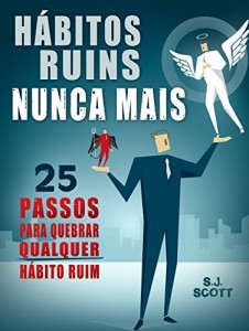 Baixar H&aacute;bitos Ruins Nunca Mais: 25 Passos para Quebrar QUALQUER H&aacute;bito Ruim pdf, epub, eBook