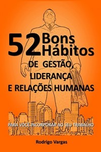 Baixar 52 Bons Hábitos de Gestão, Liderança e Relações Humanas pdf, epub, eBook