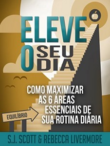 Baixar Eleve o Seu Dia: Como Maximizar as 6 Áreas Essenciais de sua Rotina Diária pdf, epub, eBook