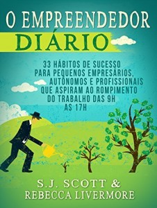 Baixar O Empreendedor Diário: 33 Hábitos de Sucesso para Pequenos Empresários, Autônomos e Profissionais que Desejam Deixar o Trabalho das 9h às 17h pdf, epub, eBook