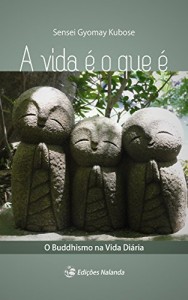 Baixar A Vida É O Que É: O Buddhismo na Vida Diária pdf, epub, eBook