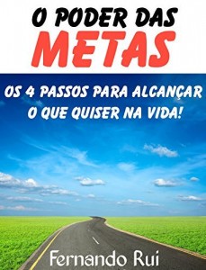 Baixar O Poder das Metas: Os 4 Passos para Alcançar o que Quiser na Vida! pdf, epub, eBook
