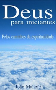 Baixar Deus para iniciantes: Pelos caminhos da espiritualidade pdf, epub, eBook