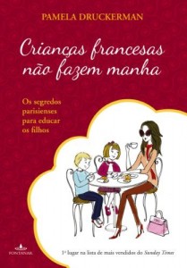 Baixar Crianças francesas não fazem manha: Os segredos parisienses na arte de criar filhos pdf, epub, eBook