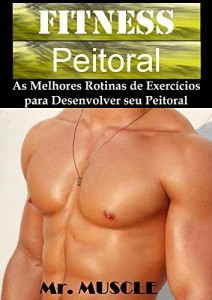 Baixar Fitness Peitoral: As Melhores Rotinas de Exercícios para Desenvolver seu Peitoral pdf, epub, eBook