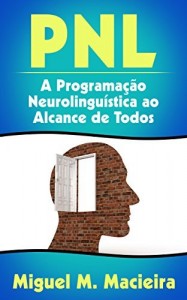 Baixar PNL: A Programa&ccedil;&atilde;o Neurolingu&iacute;stica ao Alcance de Todos (Controle sua Mente, Gerencie suas Emo&ccedil;&otilde;es, Ven&ccedil;a seus… pdf, epub, eBook