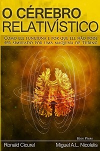 Baixar O Cerebro Relativistico: COMO ELE FUNCIONA E POR QUE ELE N&Atilde;O PODE SER SIMULADO POR UMA M&Aacute;QUINA DE TURING pdf, epub, eBook