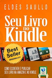Baixar Seu Livro no Kindle: Como escrever e publicar seu Livro na Amazon e no Kindle (Livros que Vendem 1) pdf, epub, eBook