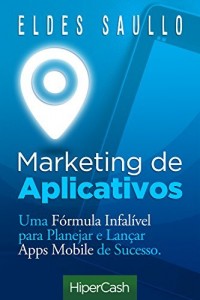 Baixar Marketing de Aplicativos: Uma fórmula infalível para planejar e promover apps mobile de sucesso pdf, epub, eBook