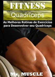Baixar Fitness Quadríceps: As Melhores Rotinas de Exercícios para Desenvolver seu Quadríceps pdf, epub, eBook
