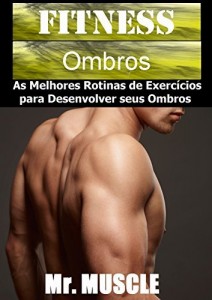 Baixar Fitness Ombros: As Melhores Rotinas de Exerc&iacute;cios para Desenvolver seus Ombros pdf, epub, eBook