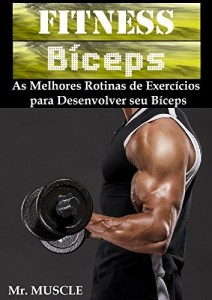 Baixar Fitness Bíceps: As Melhores Rotinas de Exercícios para Desenvolver seu Bíceps pdf, epub, eBook