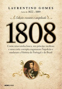 Baixar 1808: Como uma rainha louca, um príncipe medroso e uma corte corrupta enganaram Napoleão e mudaram a História de Portugal e do Brasil pdf, epub, eBook