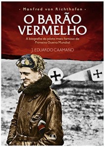 Baixar Manfred von Richthofen – O Barão Vermelho: A biografia do piloto mais famoso da Primeira Guerra Mundial pdf, epub, eBook