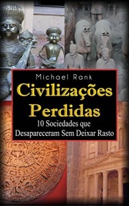 Baixar Civilizações Perdidas: 10 Sociedades que Desapareceram Sem Deixar Rasto pdf, epub, eBook