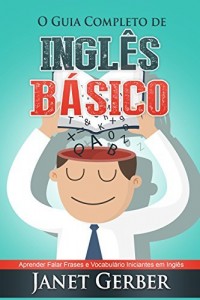 Baixar Inglês: O Guia Completo de Inglês Basico: Aprender Falar Frases e Vocabulario Iniciantes em Inglês pdf, epub, eBook