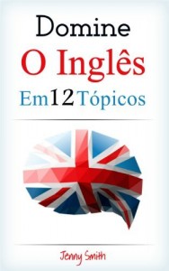 Baixar DOMINE O INGLÊS EM 12 TÓPICOS: Mais de 200 palavras intermediárias e frases explicadas pdf, epub, eBook