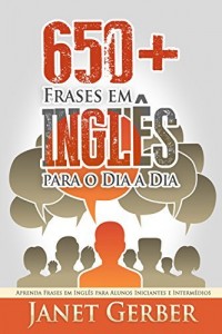 Baixar 650+ Frases em Inglês para o Dia a Dia: Aprenda Frases em Inglês para Alunos Iniciantes e Intermédios pdf, epub, eBook
