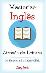 Baixar Masterize Inglês Através da Leitura. Do Simples até o Intermediário: 10 Artigos para Alunos Elementares pdf, epub, eBook