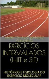 Baixar EXERCÍCIOS INTERVALADOS (HIIT e SIT): HISTÓRICO E FISIOLOGIA DO EXERCÍCIO MOLECULAR pdf, epub, eBook