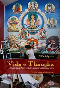 Baixar Vida e Thangka: Em busca do conhecimento através das artes sacras do Tibete pdf, epub, eBook