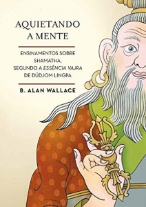 Baixar Aquietando a mente: Ensinamentos sobre shamatha, segundo a Essência Vajra de Düdjom Lingpa pdf, epub, eBook