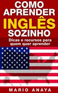 Baixar Como Aprender Ingl&ecirc;s Sozinho: Dicas e Recursos para quem quer aprender (Mini Livro 1) pdf, epub, eBook