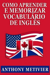 Baixar Como Aprender E Memorizar Vocabulário De Inglês: Usando Um Palácio da Memória Especificamente Projetado Para A Língua Inglesa pdf, epub, eBook
