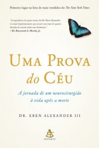 Baixar Uma prova do c&eacute;u: A jornada de um neurocirurgi&atilde;o &agrave; vida ap&oacute;s a morte pdf, epub, eBook