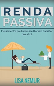Baixar Renda Passiva: Investimentos que Fazem seu Dinheiro Trabalhar para Voc&ecirc; pdf, epub, eBook