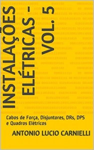 Baixar Instala&ccedil;&otilde;es El&eacute;tricas – Vol. 5: Cabos de For&ccedil;a, Disjuntores, DRs, DPS e Quadros El&eacute;tricos pdf, epub, eBook