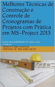 Baixar Melhores Técnicas de Construção e Controle de Cronogramas de Projetos com Prática em  MS-Project 2013: Inclui disponibilidade de vídeo aula — 3 edição pdf, epub, eBook