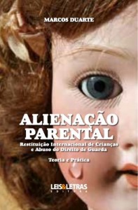 Baixar ALIENAÇÃO PARENTAL – RESTITUIÇÃO INTERNACIONAL DE CRIANÇAS E ABUSO DO DIREITO DE GUARDA – TEORIA E PRÁTICA pdf, epub, eBook