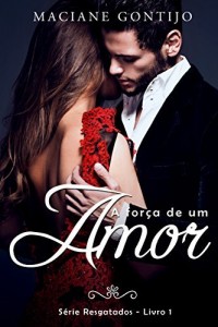 Baixar A FOR&Ccedil;A DE UM AMOR (RESGATADOS Livro 1) pdf, epub, eBook