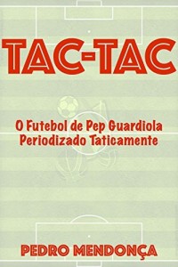 Baixar Tac-Tac: O Futebol de Pep Guardiola Periodizado Taticamente pdf, epub, eBook